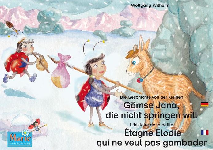Die Geschichte von der kleinen Gämse Jana, die nicht springen will. Deutsch-Französisch. / L'histoire de la petite Étagne Élodie qui ne veut pas gambader. Allemand-Francais.: Band 4 der Buch- und Hörspielreihe "Marienkäfer Marie" / Tome 4 de la série de l