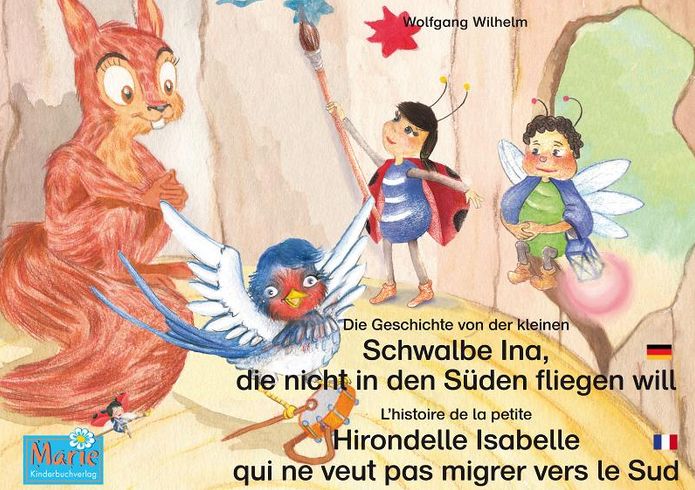 Die Geschichte von der kleinen Schwalbe Ina, die nicht in den Sünden fliegen will. Deutsch-Französisch. / L'histoire de la petite Hirondelle Isabelle qui ne veut pas migrer vers le Sud. Allemand-Francais.: Band 5 der Buch- und Hörspielreihe "Marienkäfer M
