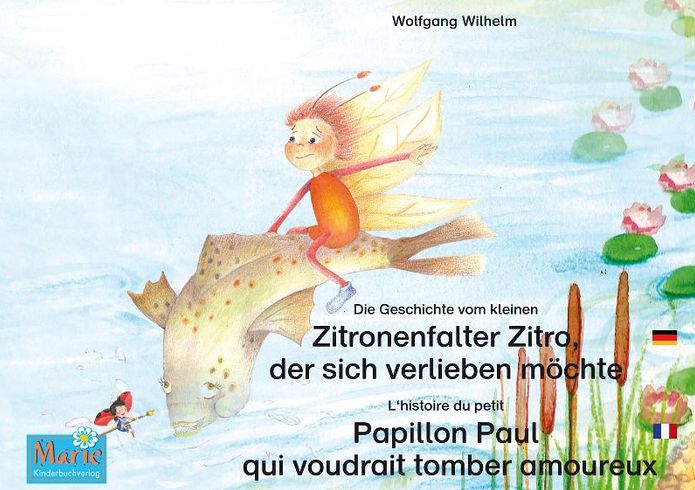 Die Geschichte vom kleinen Zitronenfalter Zitro, der sich verlieben möchte. Deutsch-Französisch. / L'histoire du petit Papillon Paul qui voudrait tomber amoureux. Allemand-Francais.: Band 7 der Buch- und Hörspielreihe "Marienkäfer Marie" / Tome 7 de la sé