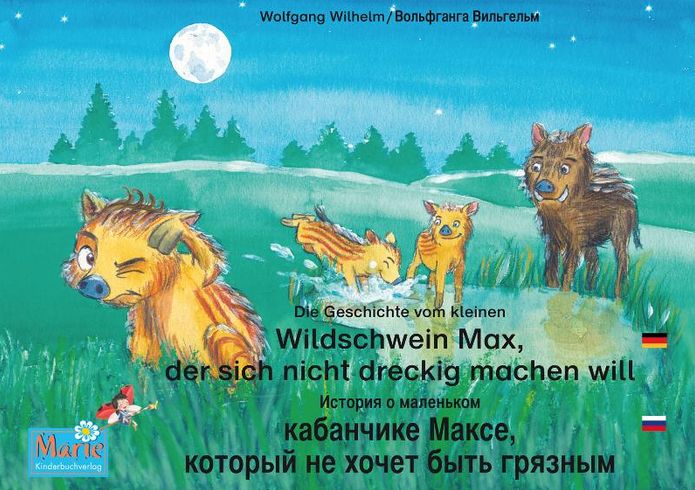 Die Geschichte vom kleinen Wildschwein Max, der sich nicht dreckig machen will. Deutsch-Russisch /: Band 3 der Buch- und Hörspielreihe Marienkäfer Marie /