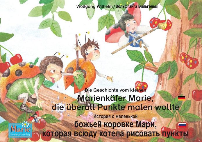 Die Geschichte vom kleinen Marienkäfer Marie, die überall Punkte malen wollte. Deutsch-Russisch /: Band 1 der Buch- und Hörspielreihe Marienkäfer Marie /