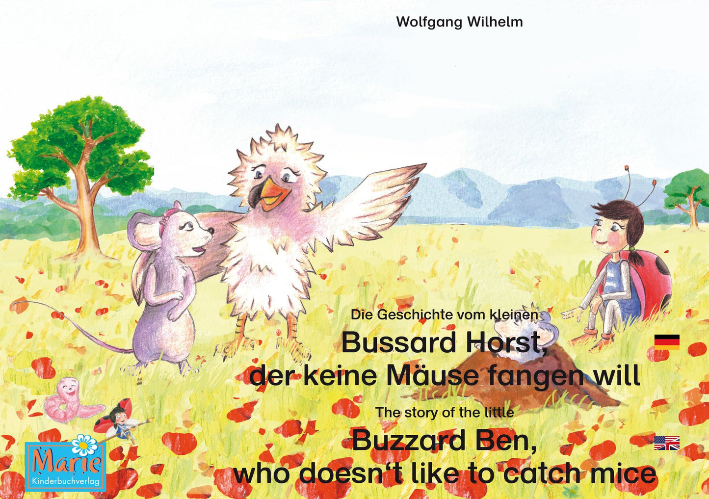 Die Geschichte vom kleinen Bussard Horst, der keine Mäuse fangen will. Deutsch-Englisch. / The story of the little Buzzard Ben, who doesn't like to catch mice. German-English.: Band 6 der Buch- und Hörspielreihe "Marienkäfer Marie" / Number 6 from the boo