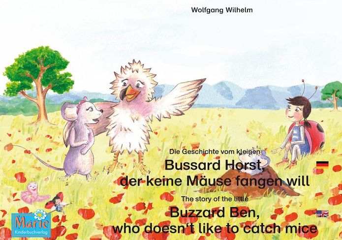 Die Geschichte vom kleinen Bussard Horst, der keine Mäuse fangen will. Deutsch-Englisch. / The story of the little Buzzard Ben, who doesn't like to catch mice. German-English.: Band 6 der Buch- und Hörspielreihe "Marienkäfer Marie" / Number 6 from the boo