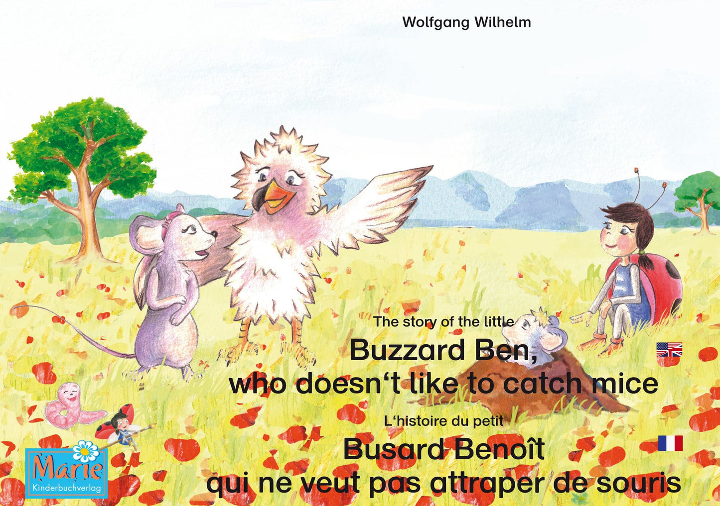 L'histoire du petit Busard Benoît qui ne veut pas attraper de souris. Francais-Anglais. / The story of the little Buzzard Ben, who doesn't like to catch mice. French-English.: Tome 6 de la série de livres et pièces radiophoniques pour enfants: "Marie la c