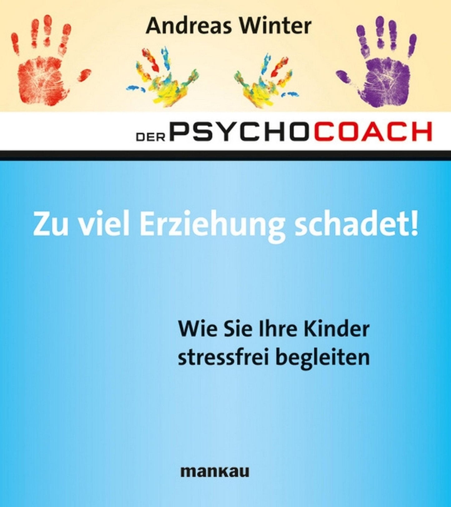 Der Psychocoach 8: Zu viel Erziehung schadet!: Wie Sie Ihre Kinder stressfrei begleiten