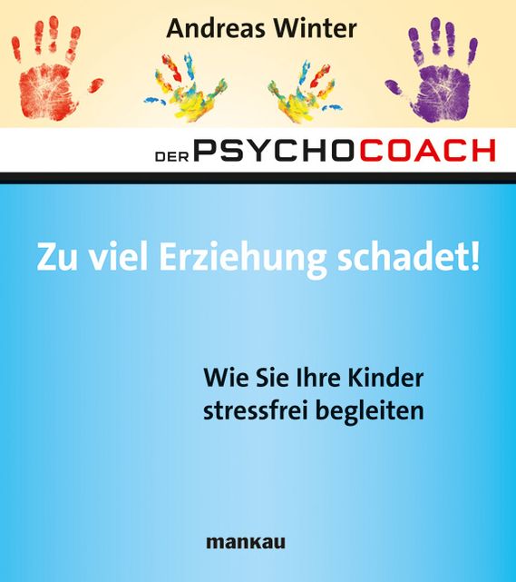 Der Psychocoach 8: Zu viel Erziehung schadet!: Wie Sie Ihre Kinder stressfrei begleiten