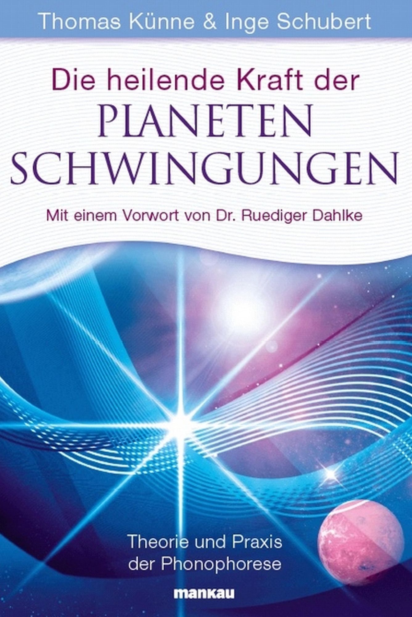 Die heilende Kraft der Planetenschwingungen: Theorie und Praxis der Phonophorese