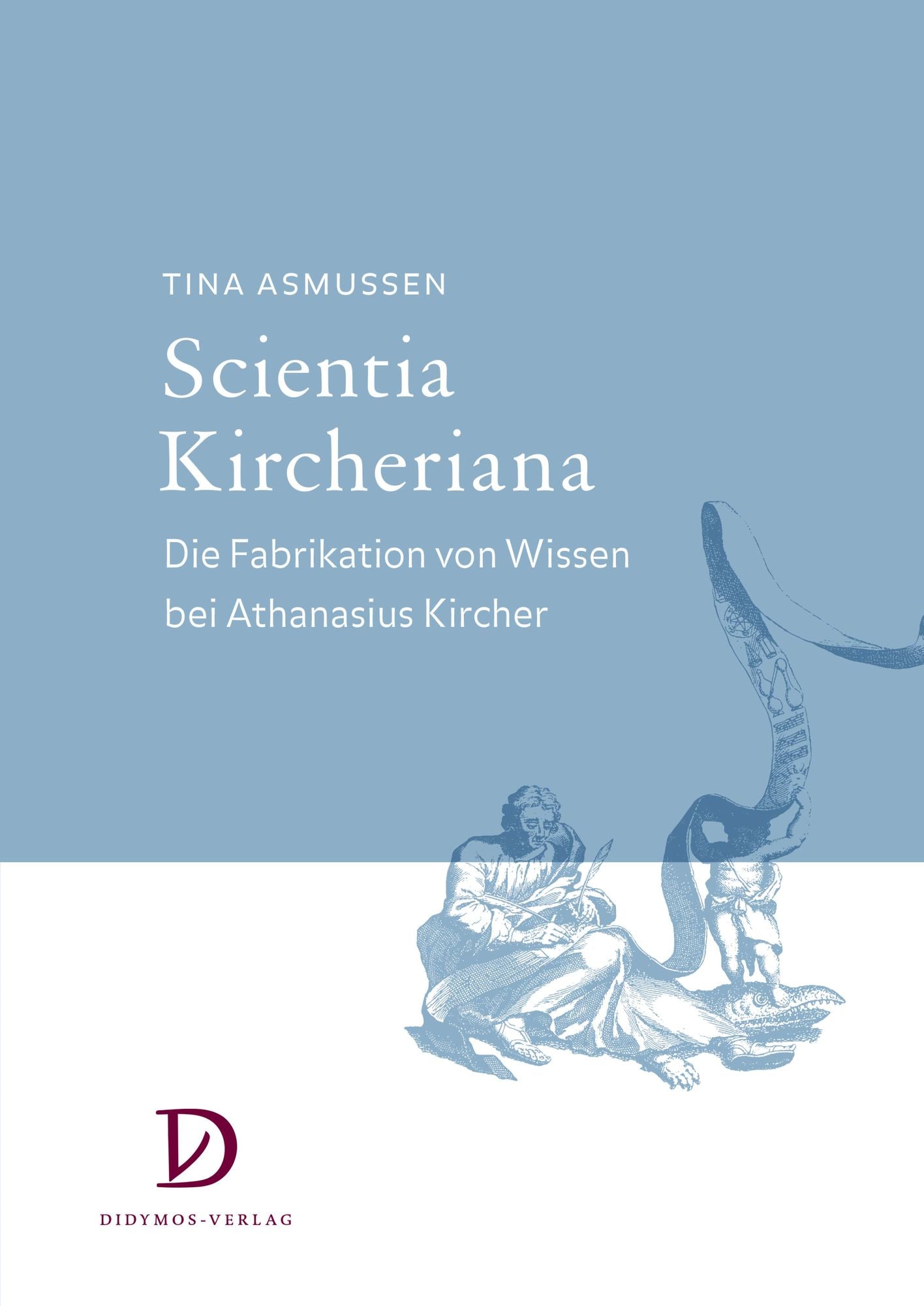Scientia Kircheriana: Die Fabrikation von Wissen bei Athanasius Kircher