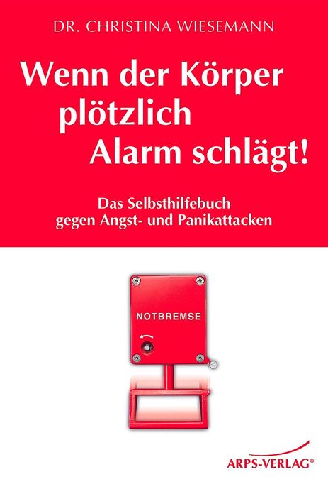 Wenn der Körper plötzlich Alarm schlägt!: Das Selbsthilfebuch gegen Angst- und Panikattacken