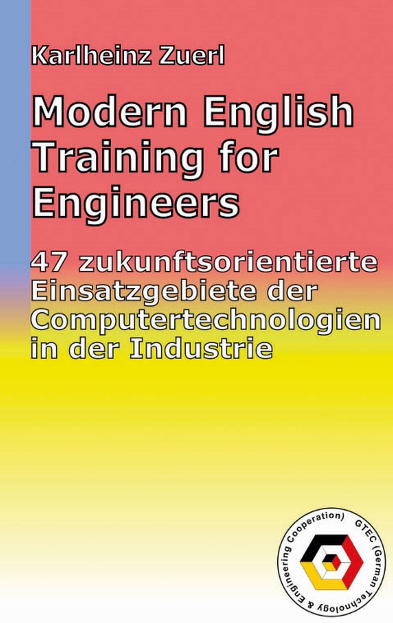 Modern English Training for Engineers: 47 zukunftsorientierte Einsatzgebiete der Computertechnologien in der Industrie; 5. Auflage