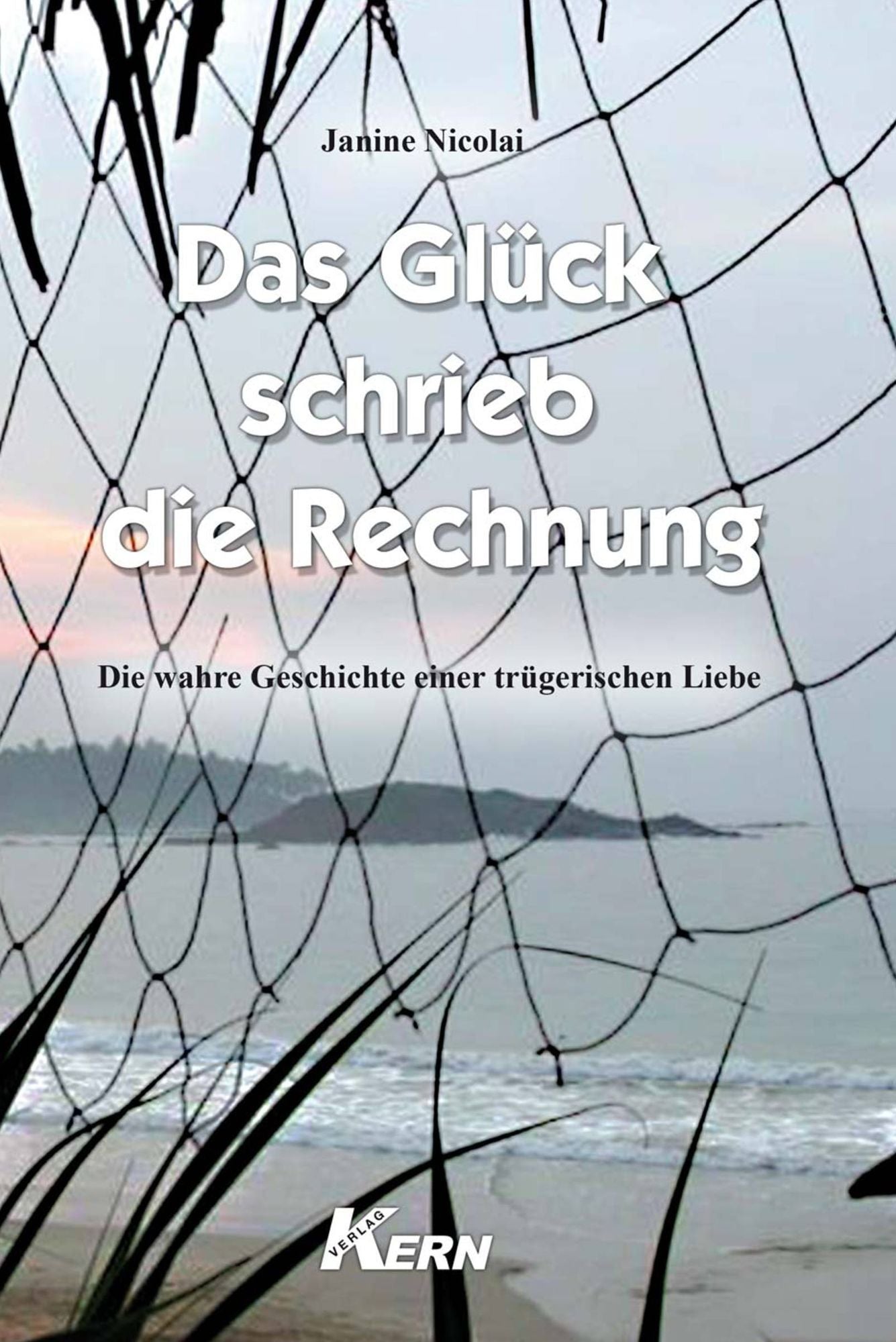 Das Glück schrieb die Rechnung: Die wahre Geschichte einer trügerischen Liebe