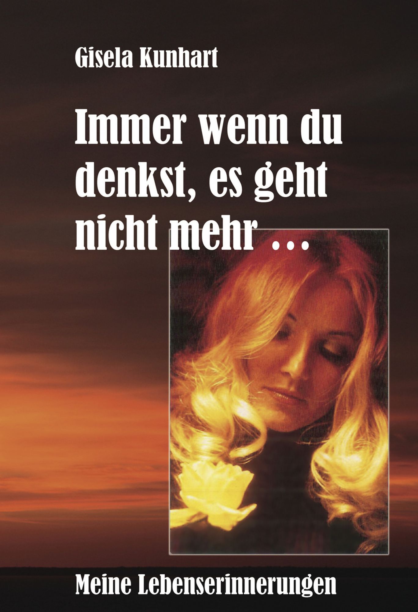Immer wenn Du denkst, es geht nicht mehr ..: Meine Lebenserinnerungen