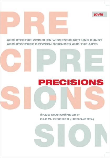 Precisions: Architecture Between Sciences and the Arts