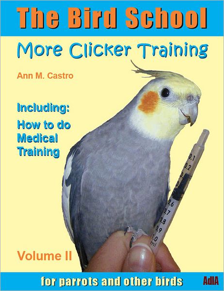 The Bird School. More Clicker Training for Parrots and Other Birds