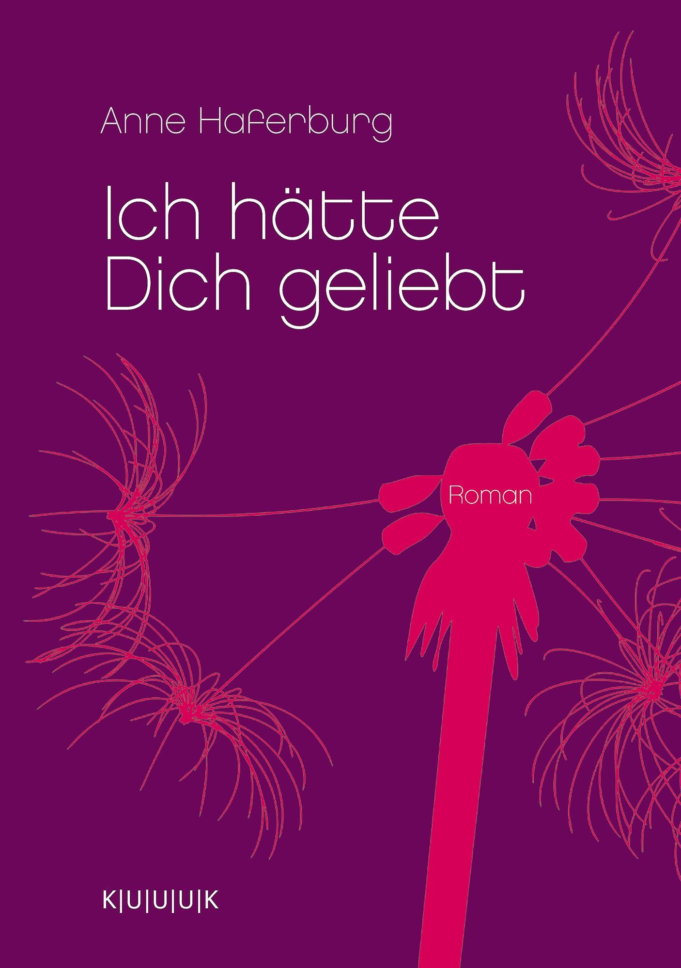 Ich hätte Dich geliebt: Roman