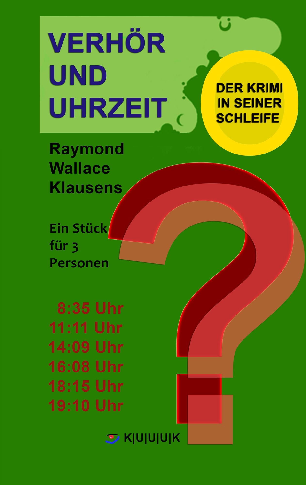 Verhör und Uhrzeit. Der Krimi in seiner Schleife: Ein Stück für 3 Personen. Einakter