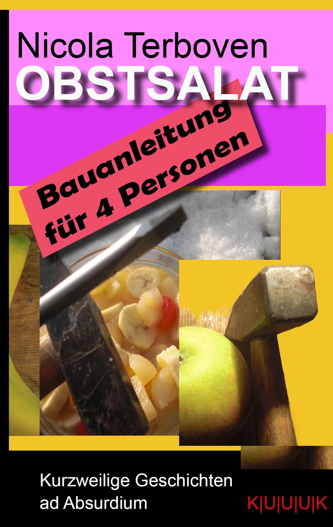 Obstsalat. Bauanleitung für 4 Personen: Kurzweilige Geschichten ad Absurdium