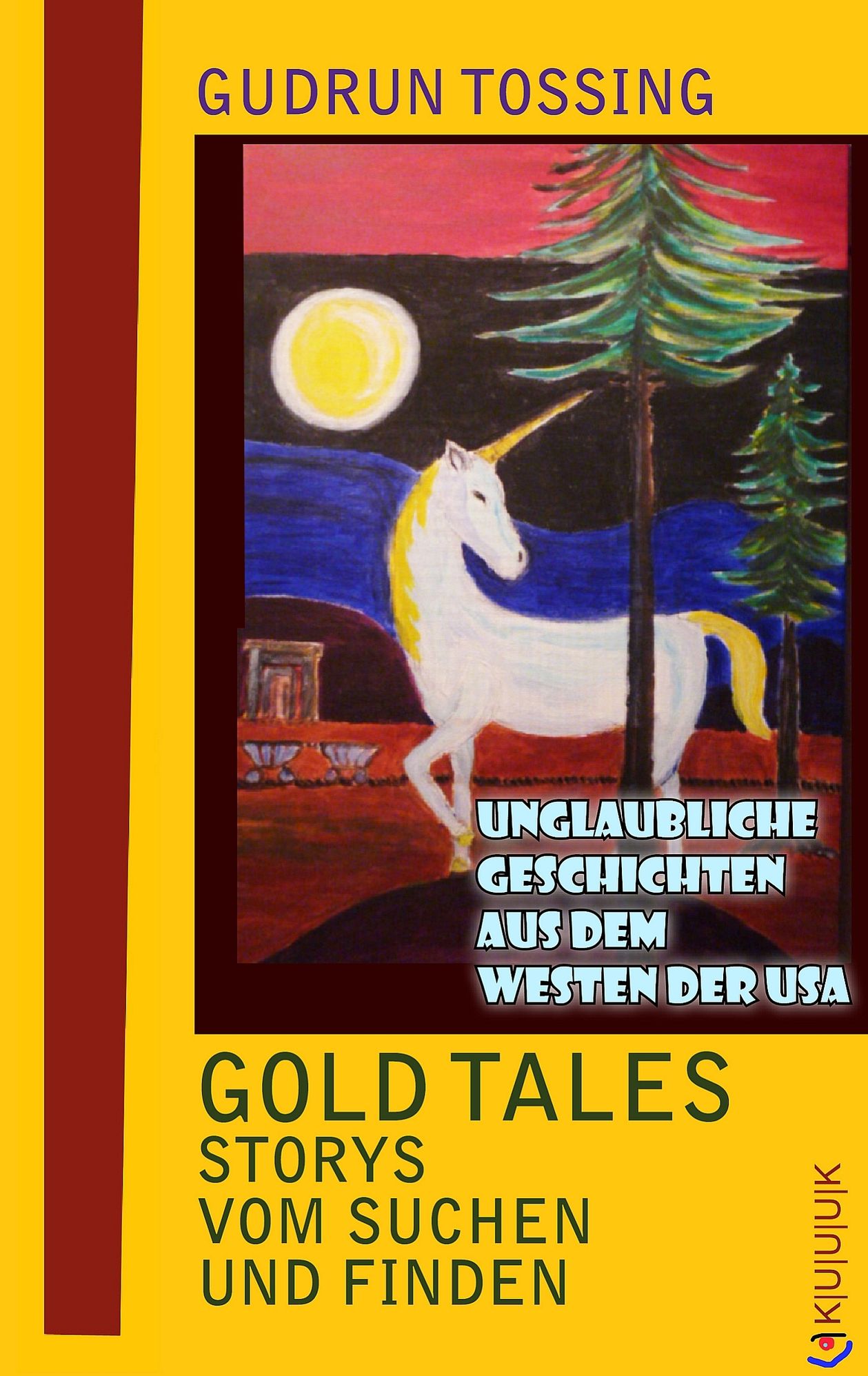 Gold Tales - Storys vom Suchen & Finden: Unglaubliche Geschichten aus dem Westen der USA