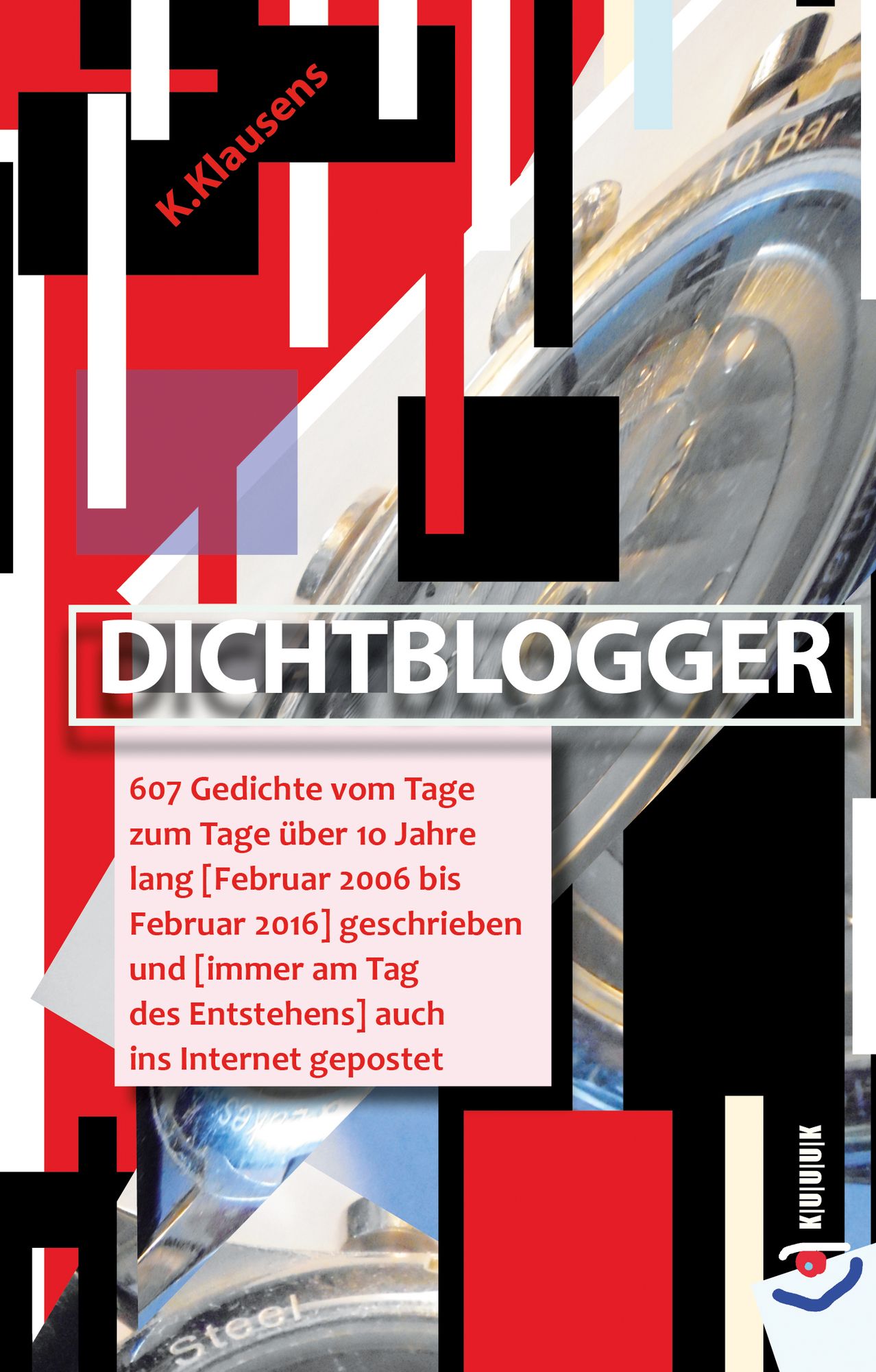 Dichtblogger: 607 Gedichte vom Tage zum Tage über 10 Jahre lang [Februar 2006 bis Februar 2016] geschrieben und [und immer am Tag des Entstehens] auch ins Internet gepostet