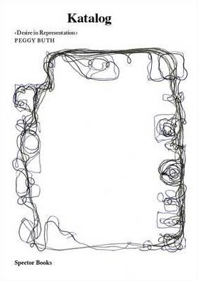 Peggy Buth: Katalog: Desire in Representation