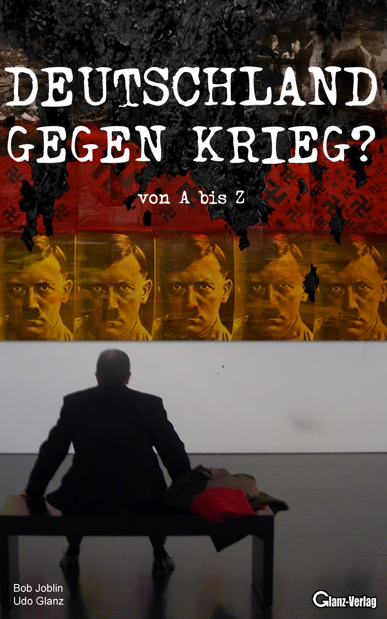 Deutschland gegen Krieg? von A bis Z: Abbildungen. Anregungen. Argumente. Assoziatonen. Lesetipps. Namen. Schlagwörter. Schlüsselwörter. Zitate. Gegen eine deutsche Kriegsbeteiligung.