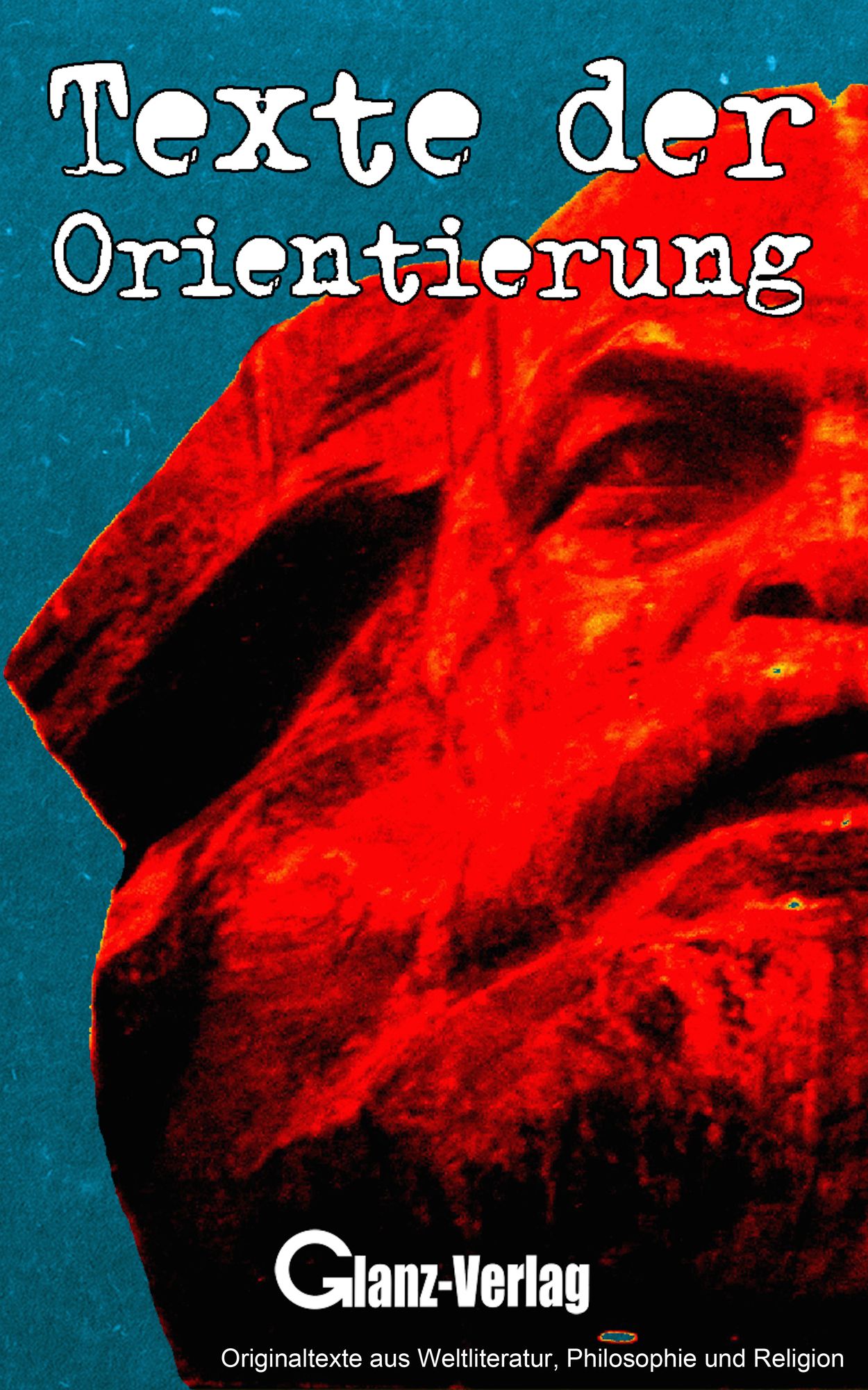 Texte der Orientierung: Originaltexte aus Weltliteratur, Philosophie und Religion