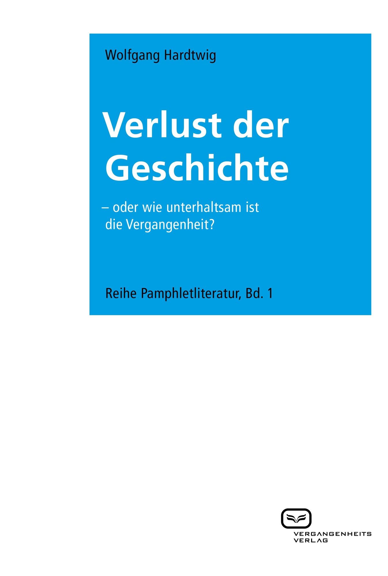 Verlust der Geschichte: Oder wie unterhaltsam ist die Vergangenheit?