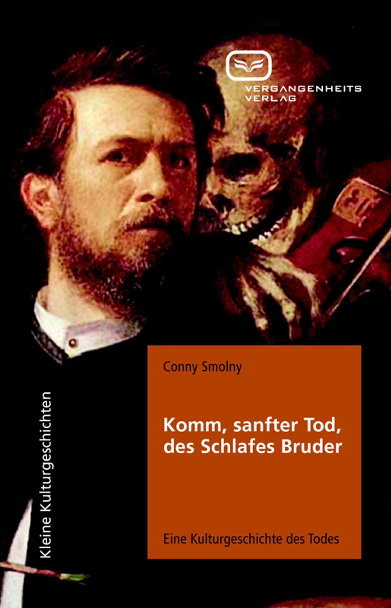 Komm, sanfter Tod, des Schlafes Bruder: Eine Kulturgeschichte des Todes