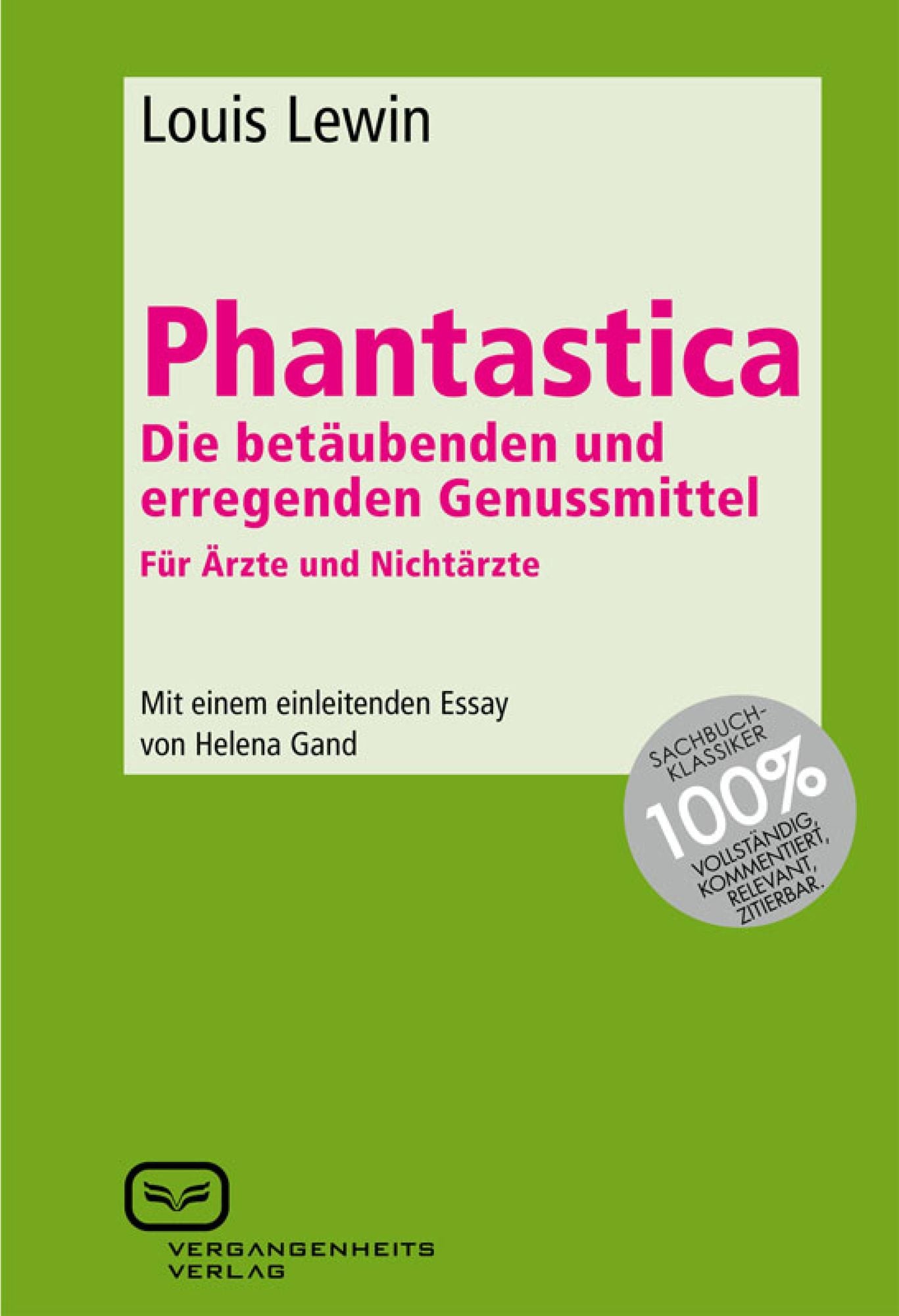 Phantastica: Die betäubenden und erregenden Genussmittel. Für Ärzte und Nichtärzte