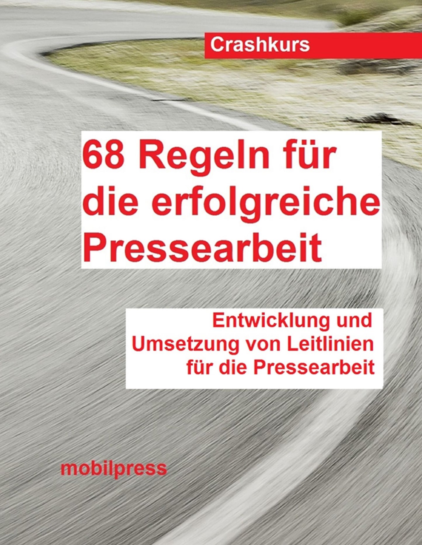 68 Regeln für die erfolgreiche Pressearbeit: Entwicklung und Umsetzung von Leitlinien für die Pressearbeit