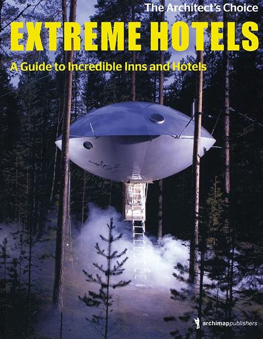 Extreme Hotels: A Guide to Incredible Inns