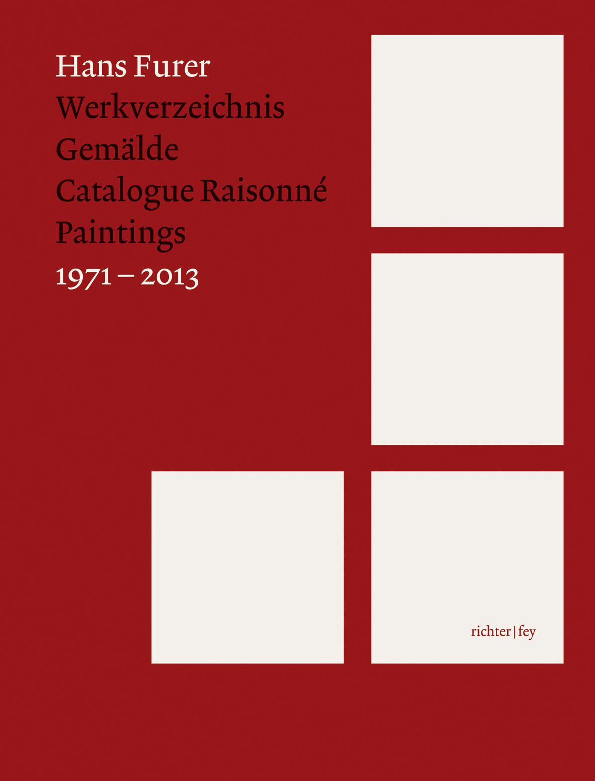 Hans Furer: Catalogue RaisonnÃ¯Â¿Â½: Paintings 1971-2013