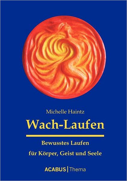 Wach-Laufen - Bewusstes Laufen Fur K Rper, Geist Und Seele