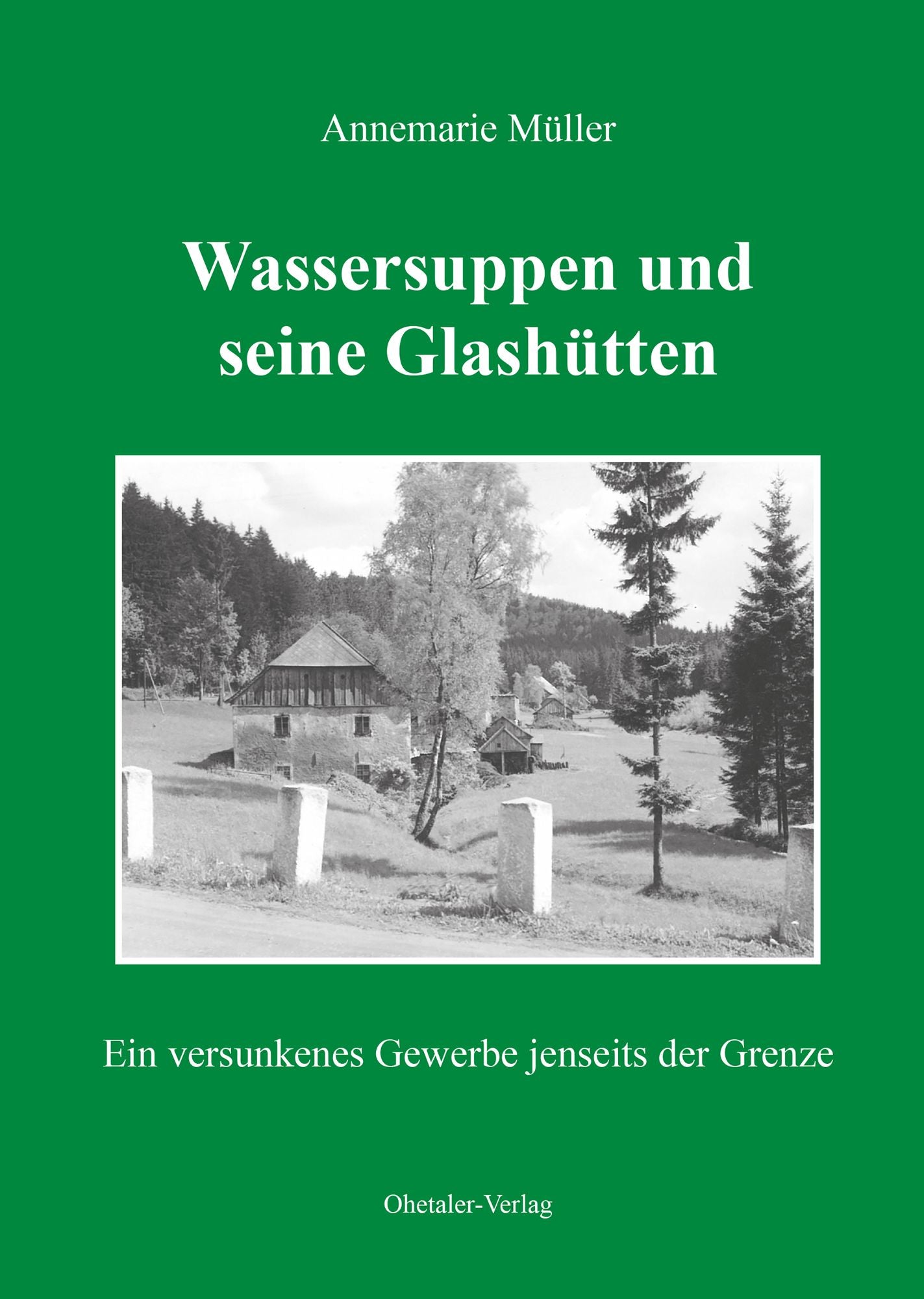 Wassersuppen und seine Glashütten: Ein versunkenes Gewerbe jenseits der Grenze