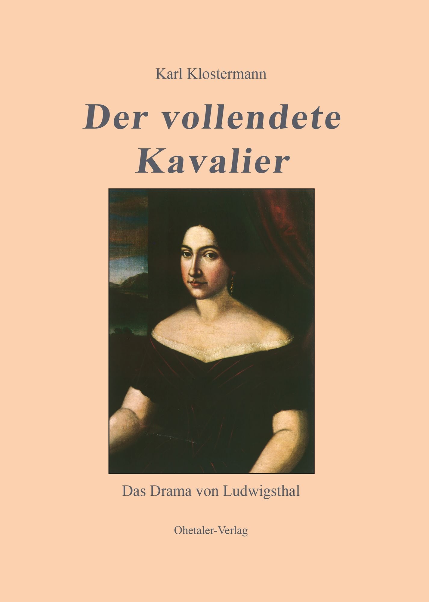 Der vollendete Kavalier: Das Drama von Ludwigsthal