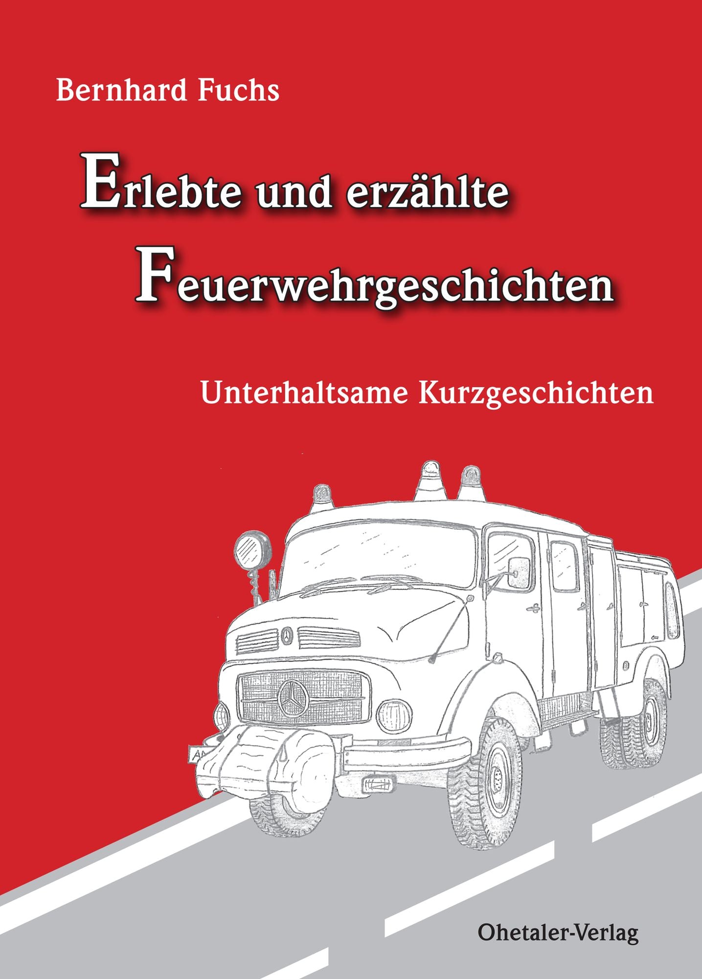 Erlebte und erzählte Feuerwehrgeschichten: Unterhaltsame Kurzgeschichten