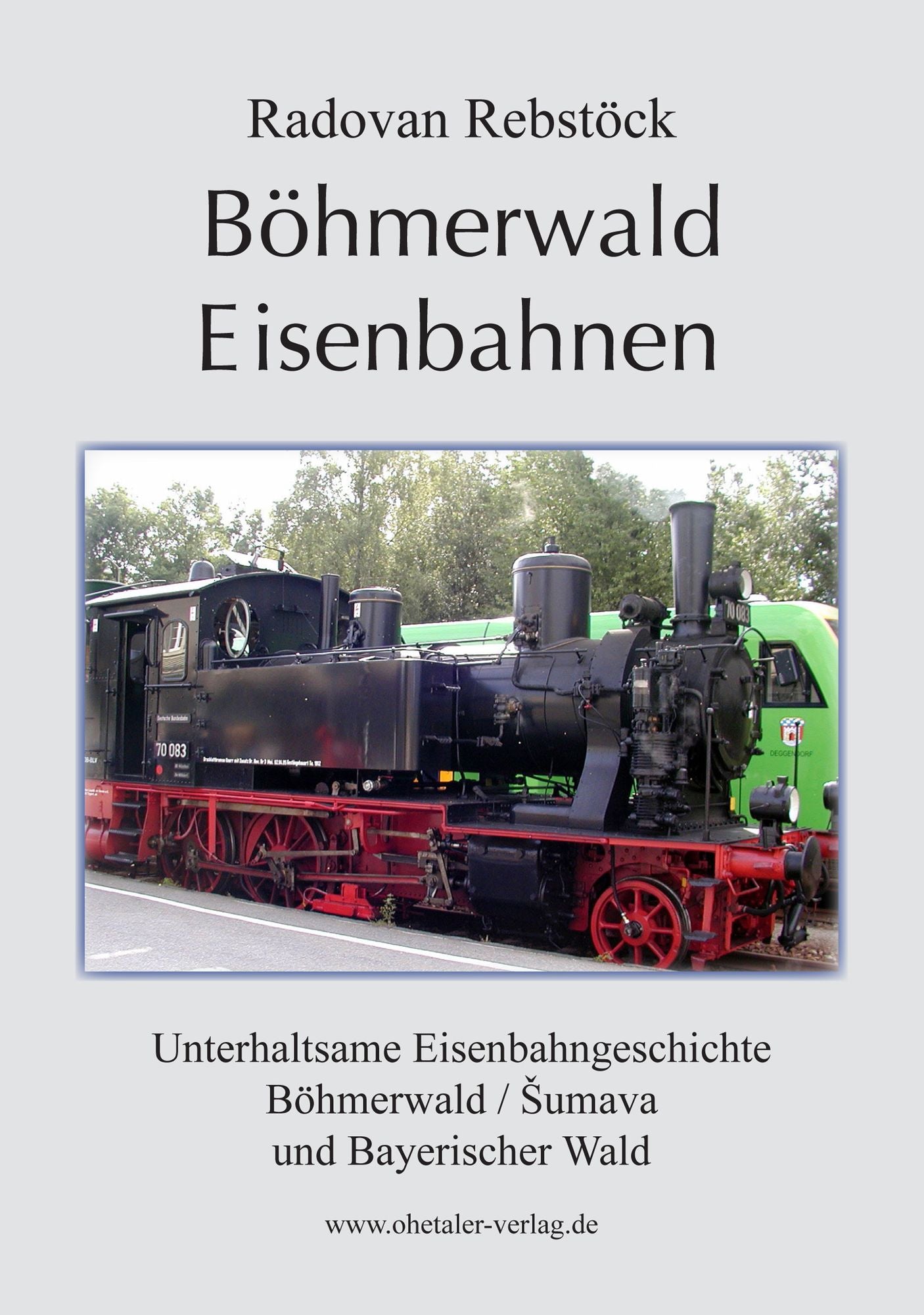 Böhmerwald Eisenbahnen: Eisenbahnen im Bayerischen Wald und Böhmerwald