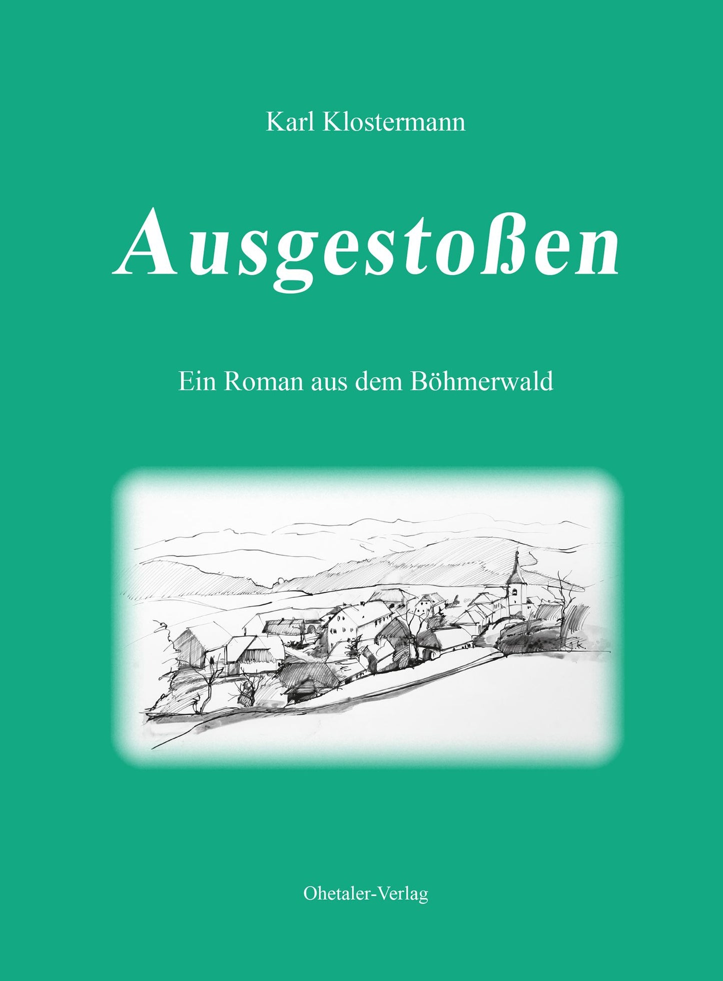 Ausgestoßen: Ein Roman aus dem Böhmerwald