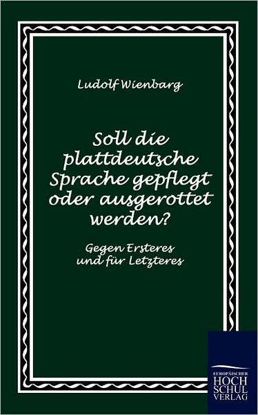 Soll die plattdeutsche Sprache gepflegt oder ausgerottet werden?