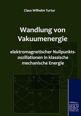 Wandlung von Vakuumenergie elektromagnetischer Nullpunktsoszillationen in klassische mechanische Energie