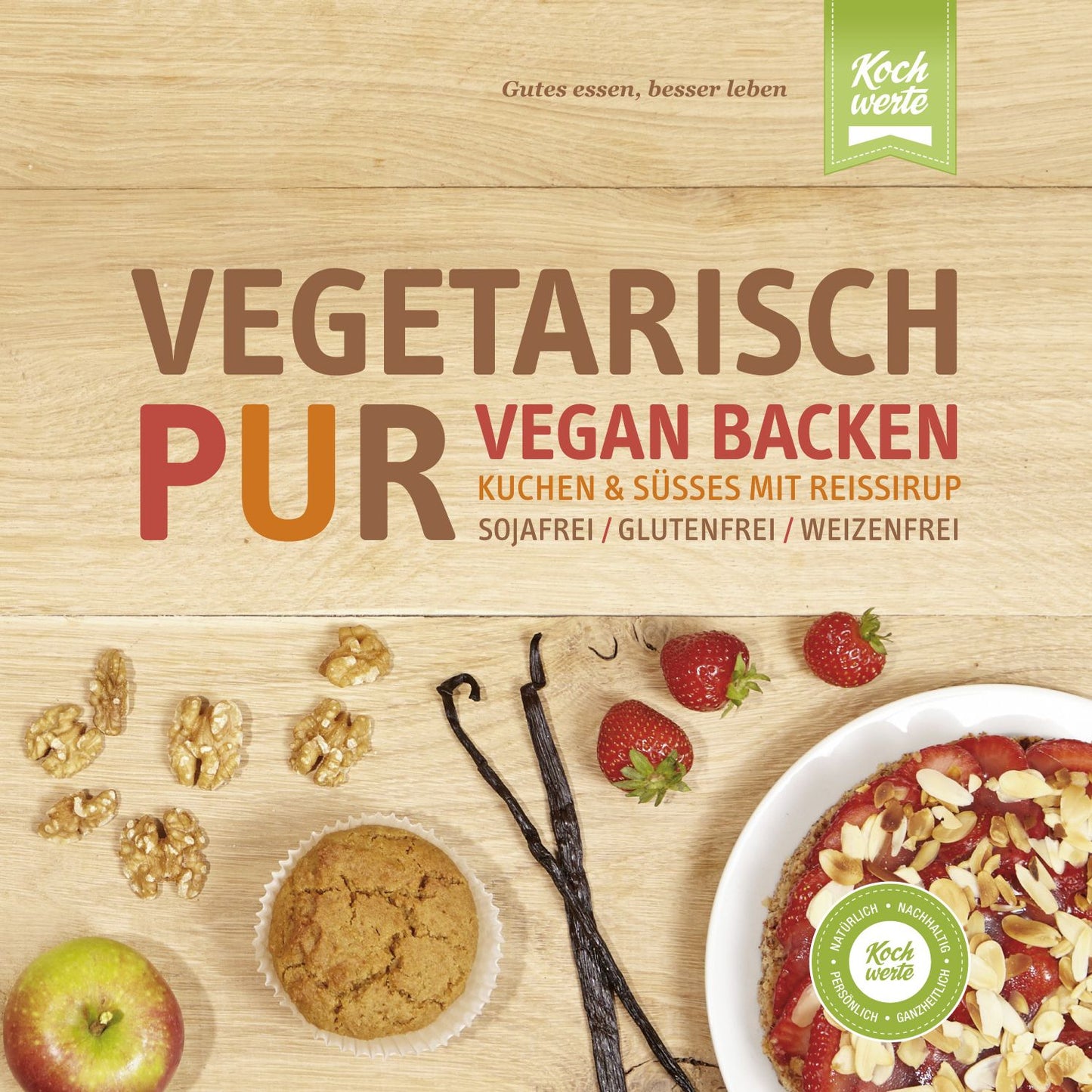 Vegetarisch Pur. Vegan Backen. Kuchen & Süßes mit Reissirup: Sojafrei, glutenfrei, weizenfrei