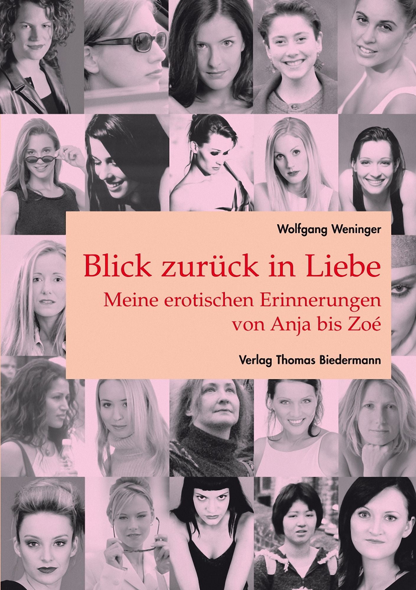 Blick zurück in Liebe: Meine erotischen Erinnerungen von Anja bis Zoé
