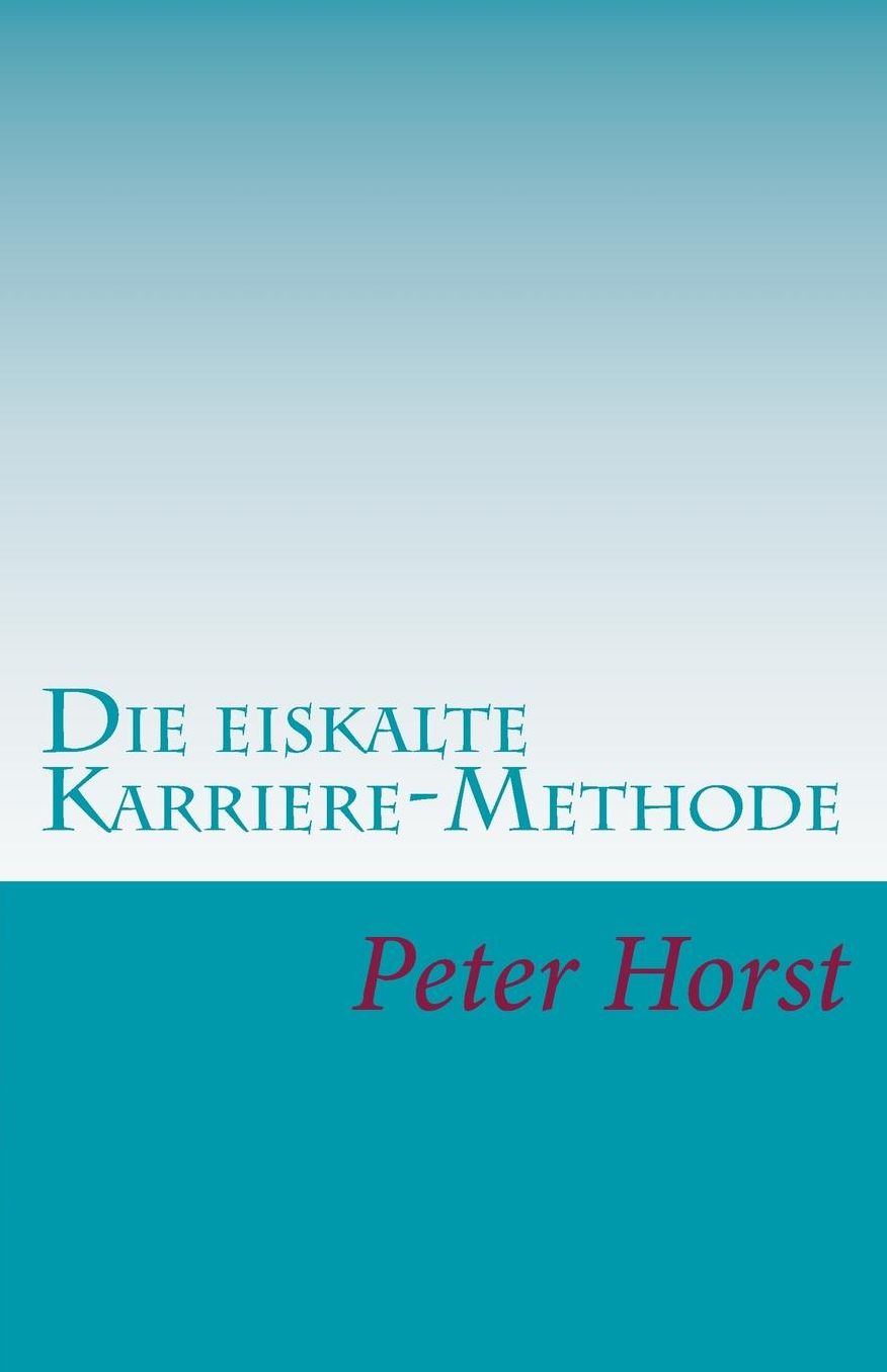 Die Eiskalte Karriere-Methode: Cleverness - Charme - Chuzpe