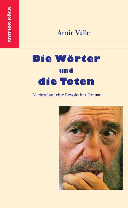 Die Wörter und die Toten: Roman. Nachruf auf eine Revolution