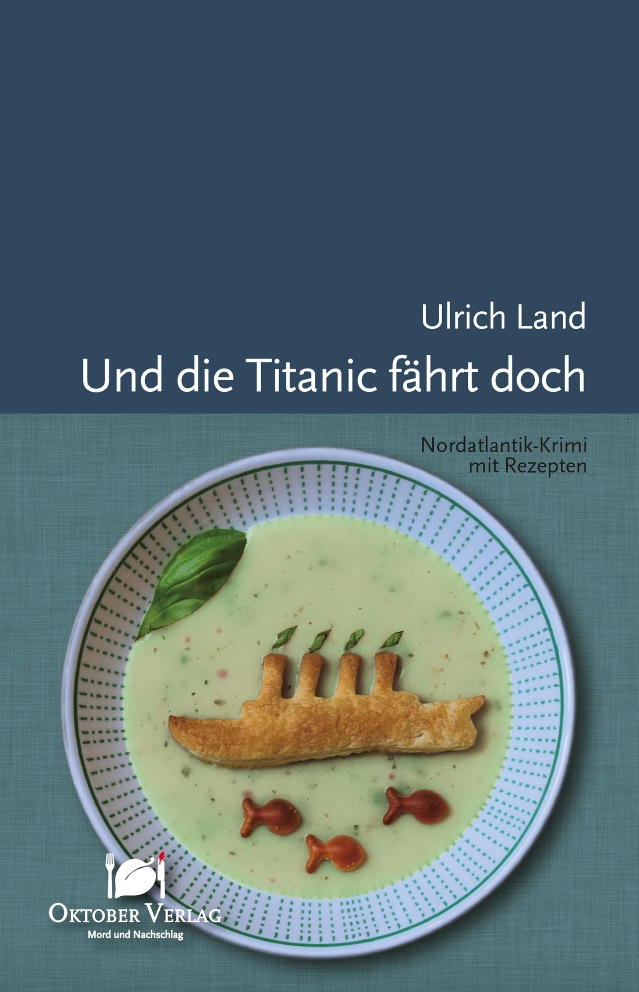 Und die Titanic fährt doch: Nordatlantik-Krimi mit Rezepten