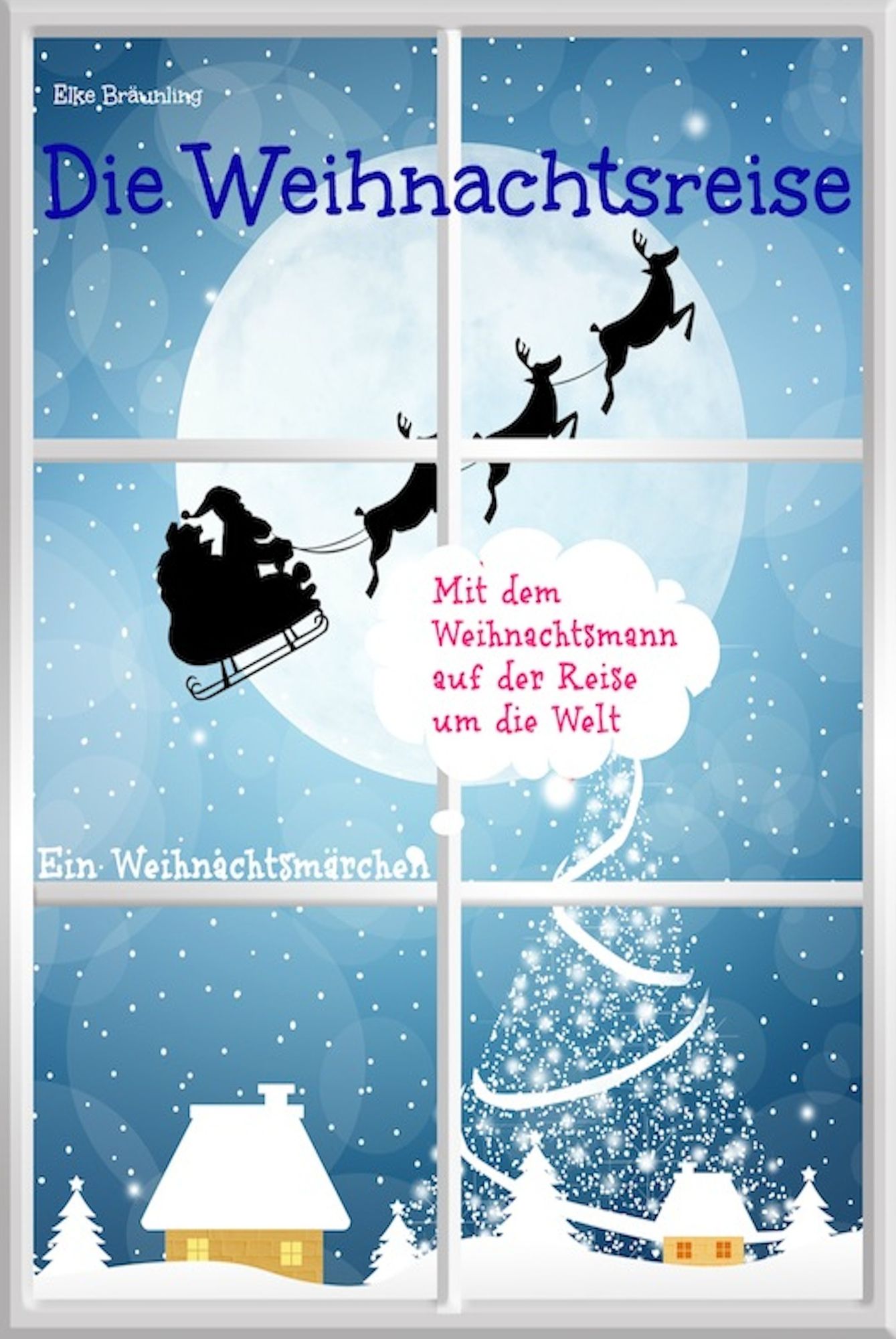 Die Weihnachtsreise - Ein Weihnachtsmärchen.: Wunschkind, Pia und Pit erleben ein unvergessliches Weihnachtsfest