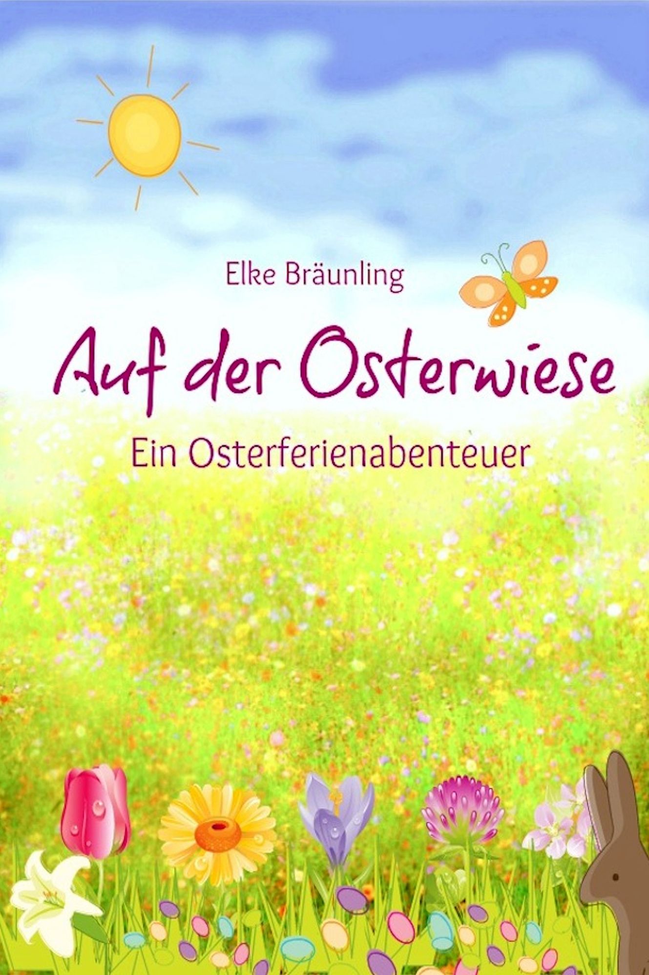 Auf der Osterwiese - Ein Osterferienabenteuer: Erzählung für Kinder rund um Sitten und Gebräuche rund um Ostern und die Osterzeit
