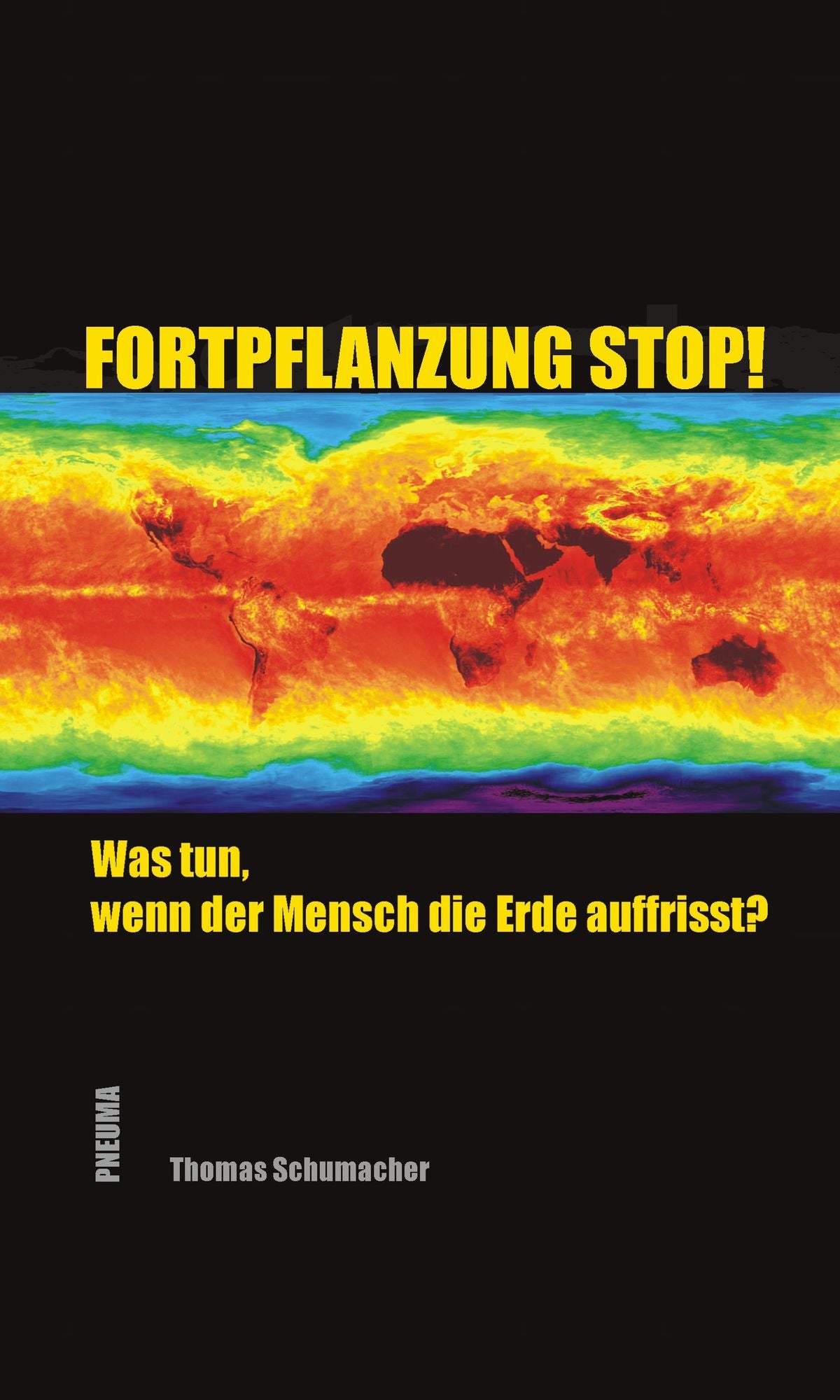 Fortpflanzung stop!: Was tun, wenn der Mensch die Erde auffrisst?