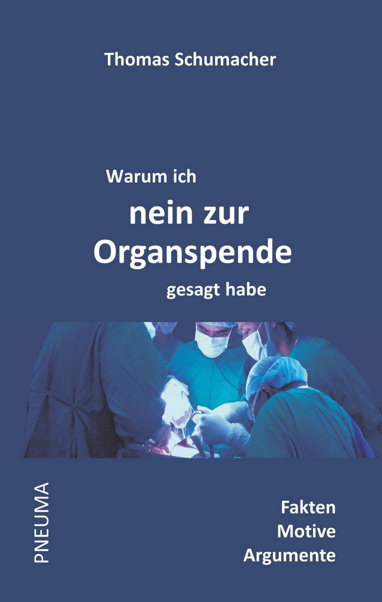 Warum ich nein zur Organspende gesagt habe: Fakten * Motive * Argumente