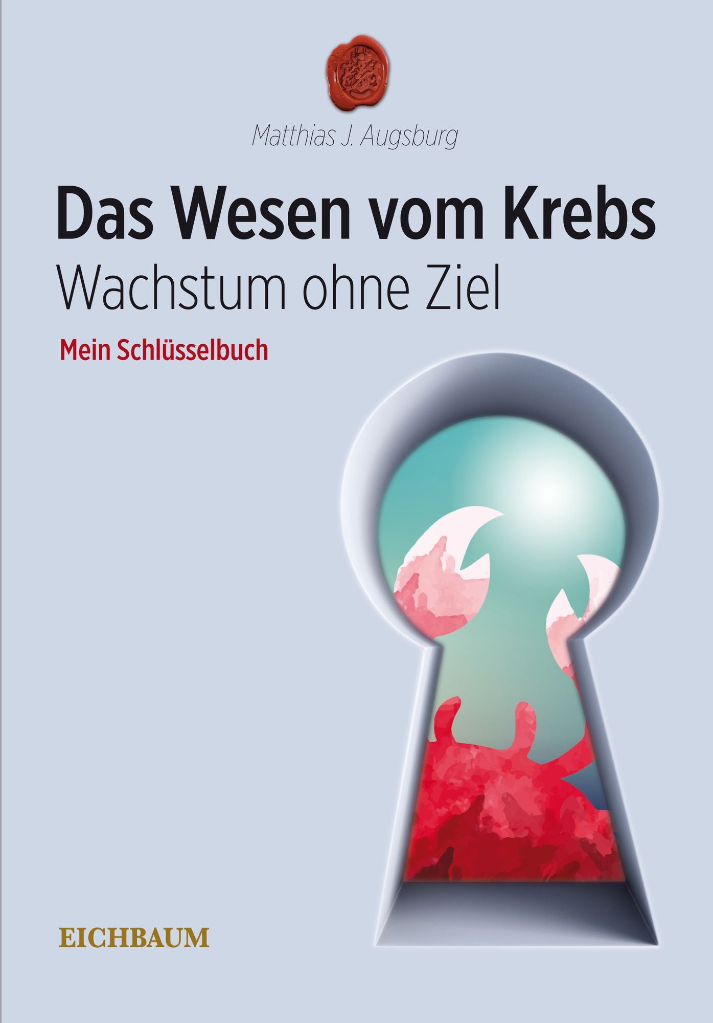 Das Wesen vom Krebs - Wachstum ohne Ziel: Mein Schlüsselbuch